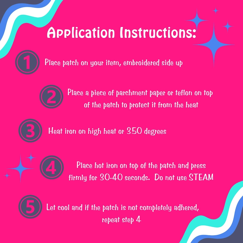 May include: A bright pink graphic with instructions for applying an embroidered patch. The text reads "Application Instructions" and details steps including ironing at 350 degrees Fahrenheit for 30-40 seconds. Decorative blue starbursts and a wavy border.