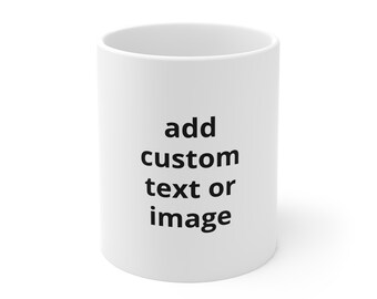 Personalized Coffee Mug, Custom Mug, Photo Mug, Custom Text Mug, Design Your Own Mug