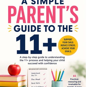 May include: A book cover titled "A Simple Parent's Guide to the 11+" with text and a red apple on a stack of books. The cover includes a notepad with checkmarks and a pencil holder with colourful pencils. The book aims to support children and reduce stress.