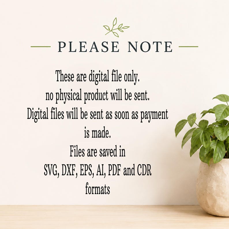 Op de afbeelding: Een digitale kennisgeving met een groen bladicoon en de tekst: PLEASE NOTE. These are digital file only. no physical product will be sent. Digital files will be sent as soon as payment is made. Files are saved in SVG, DXF, EPS, AI, PDF and CDR formats.