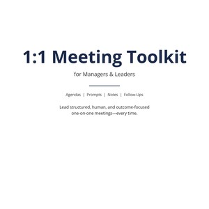 May include: White document with the title "1:1 Meeting Toolkit" in dark blue. The text below reads "for Managers & Leaders". Additional text includes "Agendas | Prompts | Notes | Follow-Ups" and a description about structured meetings.