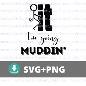 May include: Black and white digital illustration of a stick figure giving the middle finger with the text "I'm going muddin'" below.