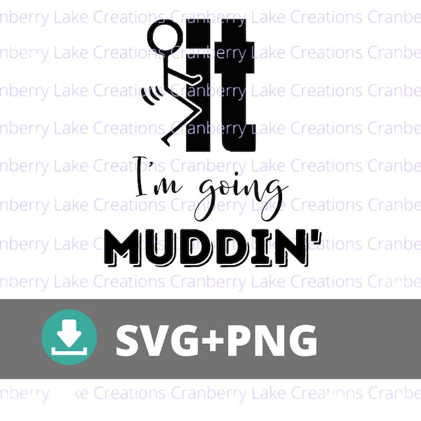 F-it I'm going Muddin' svg, 4-wheeling shirt decal, four wheeler, mudding, dirty, muddy, graphic tee, instant digital download