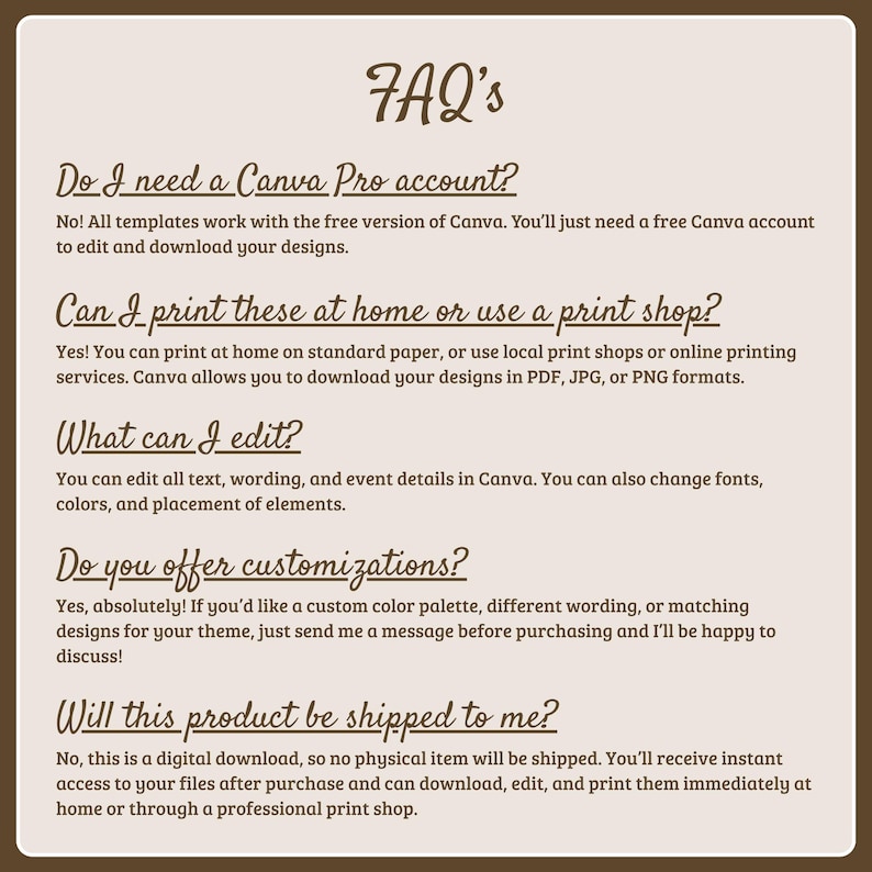 May include: A digital FAQ information sheet with dark brown text on a light beige background. It addresses questions about Canva Pro requirements, printing options, editing capabilities, customization services, and the digital nature of the download.