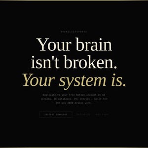 May include: Black background with the text "Your brain isn't broken. Your system is." in white and gold lettering. The image promotes a Notion account with 10 databases and 70+ entries.