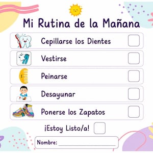 May include: A morning routine checklist titled Mi Rutina de la Mañana featuring a sun icon and five tasks with corresponding illustrations: brushing teeth, getting dressed, combing hair, eating breakfast, and putting on shoes, with a name field.