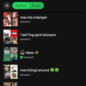 May include: Screenshot of a Spotify playlist titled "Your Library." The screen displays a list of playlists, including "may-be a banger," "rein"ing april showers," "vibes," "march(ing) around," and "museum of everyone I've ever loved."