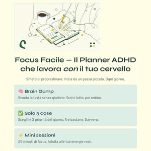 Può includere: Illustrazione di un planner con il testo "Focus Facile - Il Planner ADHD che lavora con il tuo cervello." L'immagine include una tazza di caffè e una persona che scrive nel planner. Le caratteristiche includono "Brain Dump", "Solo 3 cose" e "Mini sessioni."