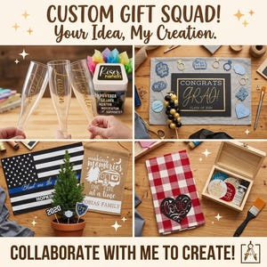 May include: A collage of custom gift ideas, including personalized champagne flutes, a graduation-themed display, a patriotic flag, a camping-themed banner, and a red and white checkered towel with a heart design. Text reads "CUSTOM GIFT SQUAD! Your Idea, My Creation."