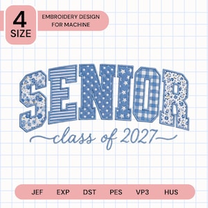 May include: An embroidery design for machine featuring the word SENIOR in block letters with varied blue and white patterns including floral, stripes, polka dots, stars, and gingham. Below is the text class of 2027 in a cursive script font.