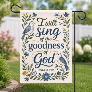 Psalm 89:1 Garden Flag, I Will Sing of the Goodness of God, Christian Bird Yard Decor, Floral Faith Outdoor Decor | 12x18 IN