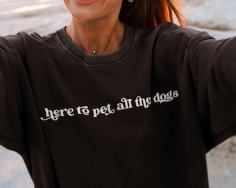 Cute Dog Mom Sweatshirt, Here to Pet All the Dogs Sweatshirt, Funny Dog Sweater for Women, Dog Mama Jumper, Dog Lover Birthday Gift for Her