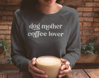 Dog Mother Coffee Lover Sweatshirt, Funny Dog Mom Sweatshirt, Cute Dog Sweater for Women, Dog Mama Jumper, Dog Lover Birthday Gift for Her