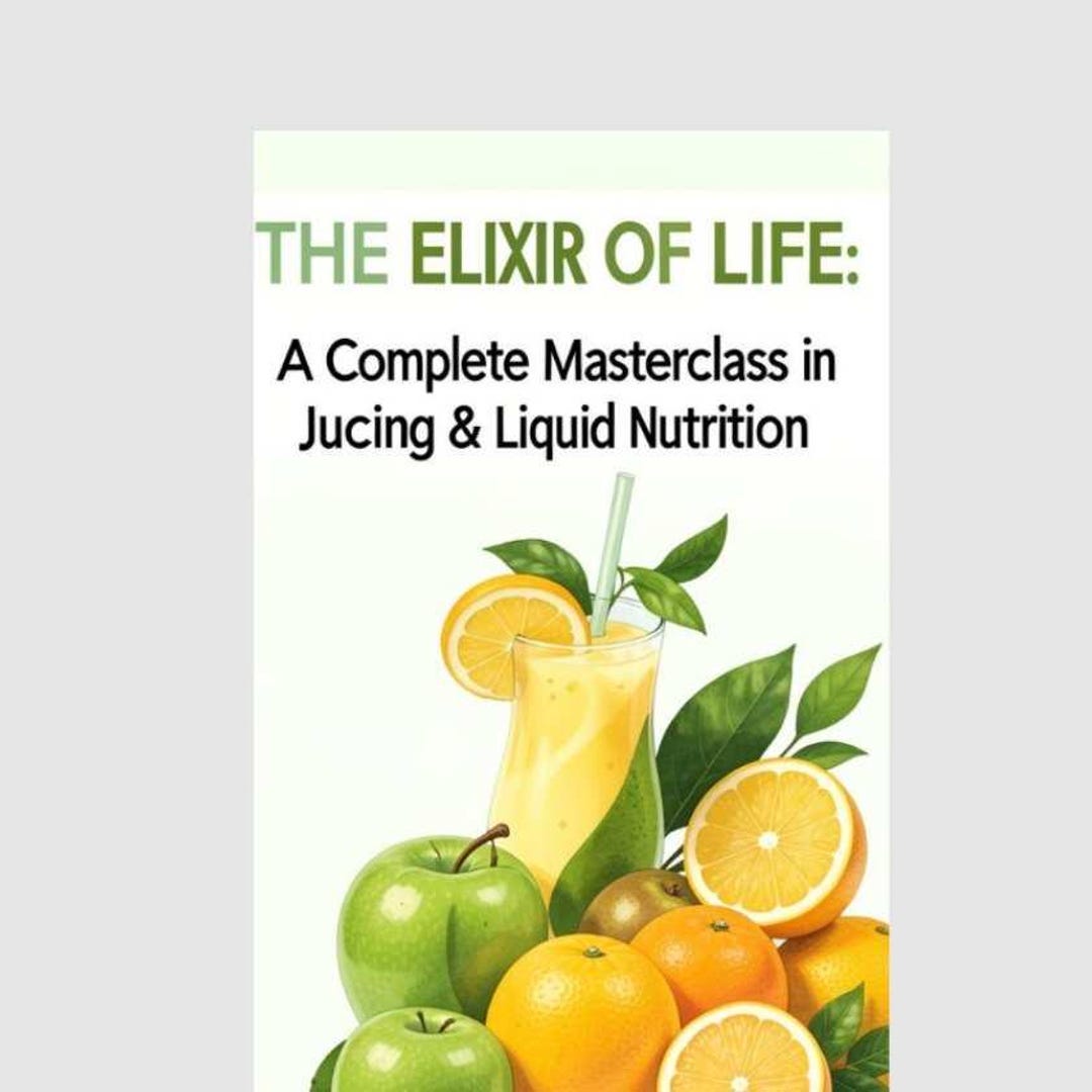 The Elixir of Life: A Complete Masterclass in Functional Juicing ...