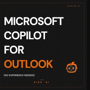 May include: A black digital guide cover titled MICROSOFT COPILOT FOR OUTLOOK with the subtitle NO EXPERIENCE NEEDED. The text is white and orange, featuring a small orange robot icon, a grid pattern background, and the text GUIDE VOL. 04 and KISS AI.