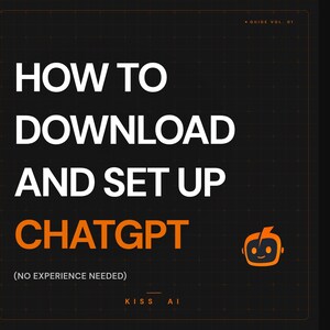 May include: A black and orange graphic with the text "HOW TO DOWNLOAD AND SET UP CHATGPT" in white. The text "CHATGPT" is in orange. The image includes the text "(NO EXPERIENCE NEEDED)" and the KISS AI logo.