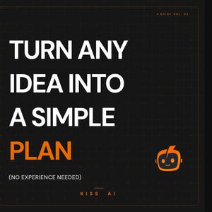 May include: A black digital guide cover with a grid pattern featuring the white text TURN ANY IDEA INTO A SIMPLE PLAN, the orange text PLAN, and the parenthetical text (NO EXPERIENCE NEEDED). An orange robot icon and the text KISS AI are visible.
