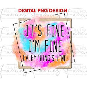 Everything’s Fine *Digital PNG Design*