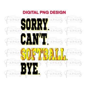 Sorry. Can’t. Softball. Bye. *Digital PNG Design*