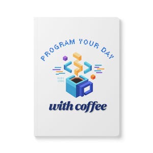 May include: A white notebook featuring a graphic of a blue coffee mug with steam rising in a pixelated style. The text reads "PROGRAM YOUR DAY" in blue pixelated letters above the graphic and "with coffee" in dark blue script below the mug.