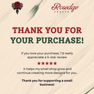 May include: A thank you card featuring the Rosedge Crafts logo with a red rose and black pen nib. The text reads: THANK YOU FOR YOUR PURCHASE! If you love your purchase, I&rsquo;d really appreciate a 5-star review, five red stars, and Thank you for supporting a small business!