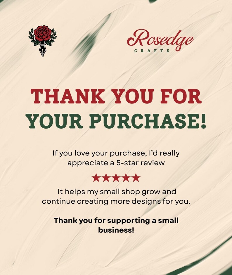 May include: A thank you card featuring the Rosedge Crafts logo with a red rose and black pen nib. The text reads: THANK YOU FOR YOUR PURCHASE! If you love your purchase, I&rsquo;d really appreciate a 5-star review, five red stars, and Thank you for supporting a small business!