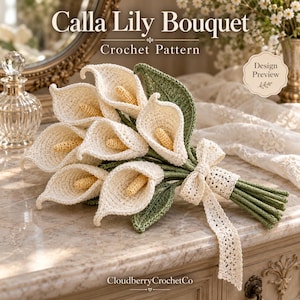 May include: A crochet pattern for a Calla Lily Bouquet featuring white flowers with yellow centers and green leaves, tied with a cream-colored lace ribbon. The text reads Call Lily Bouquet, Crochet Pattern, Design Preview, and CloudberryCrochetCo.