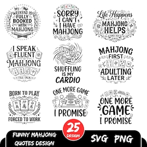 May include: A collection of nine black and white graphic designs featuring Mahjong tiles and humorous quotes such as My Weekend Is Fully Booked With Mahjong, Sorry I Can't I Have Mahjong, Life Happens Mahjong Helps, and Shuffling Is My Cardio.