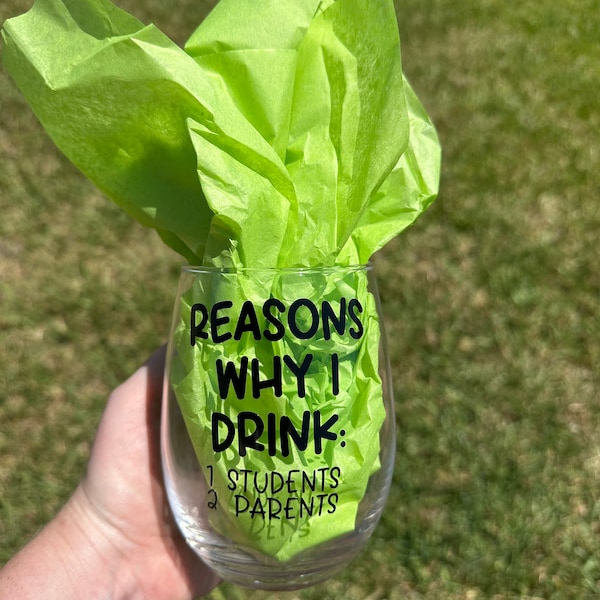 Teacher Themed Wine Glass - Reasons Why I Drink - Teachers and Parents - Funny Teacher Gift - Gift under 10 - End of the Year gift - Grad