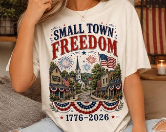 Small Town Freedom Shirt, America 250 T-Shirt, Patriotic Fourth of July Tee, USA Independence Day Small Town America Gift