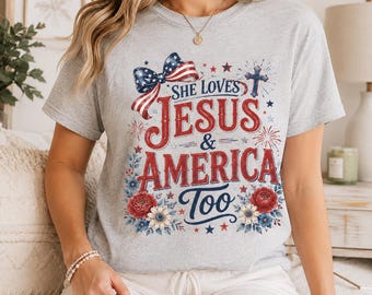 She Loves Jesus and America Too Shirt, Patriotic Christian T-Shirt, Faith Based Fourth of July Tee, USA Independence Day Gift