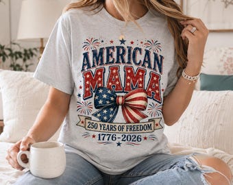 American Mama Shirt, America 250 T-Shirt, Patriotic Mom Fourth of July Tee, 250 Years of Freedom USA Independence Day Gift