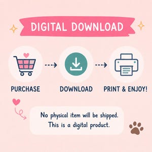 May include: A digital download instruction graphic on a light pink background. It features a pink banner with the text DIGITAL DOWNLOAD, followed by three icons: a shopping cart, a download arrow, and a printer, labeled PURCHASE, DOWNLOAD, PRINT & ENJOY!