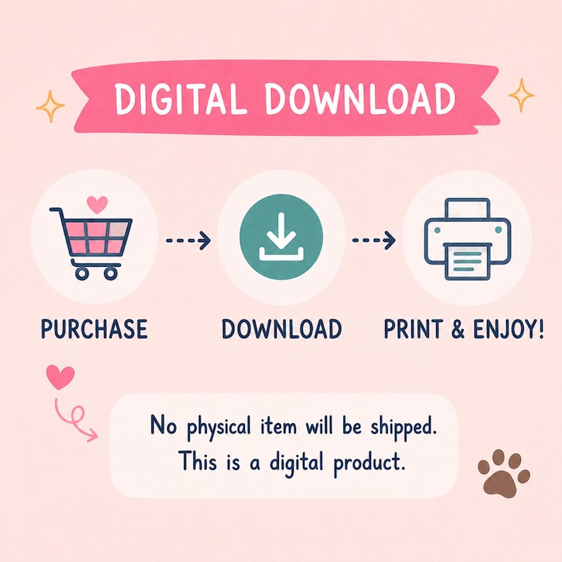 May include: A digital download instruction graphic on a light pink background. It features a pink banner with the text DIGITAL DOWNLOAD, followed by three icons: a shopping cart, a download arrow, and a printer, labeled PURCHASE, DOWNLOAD, PRINT & ENJOY!