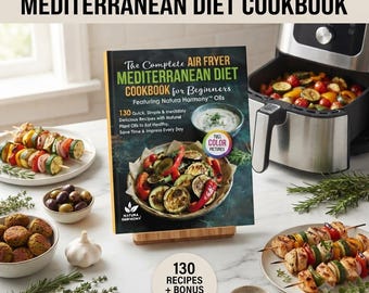 Das vollständige Kochbuch für Anfänger der mediterranen Küche mit Heißluftfritteuse und Natura Harmony Ölen