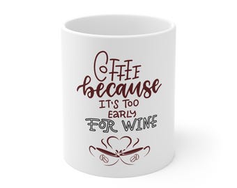 Coffee Because Its Too Early For Wine Mug | Funny Coffee Quote