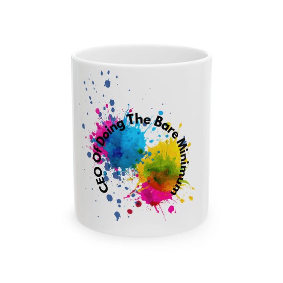 Colorful Paint Splatter CEO Of Doing The Bare Minimum Mug