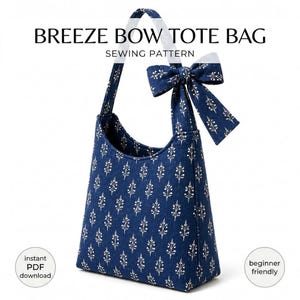 May include: A navy blue tote bag with a white botanical print, featuring a single shoulder strap and a large decorative bow attached to the side. The text BREEZE BOW TOTE BAG SEWING PATTERN, instant PDF download, and beginner friendly are visible.