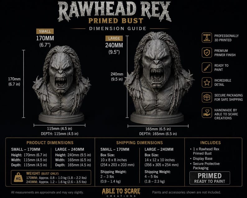 May include: A Rawhead Rex primed bust dimension guide showing two sizes. The small bust is 170mm (6.7 inches) high and 115mm (4.5 inches) wide. The large bust is 240mm (9.5 inches) high and 165mm (6.5 inches) wide. Both are grey, 3D printed figures.