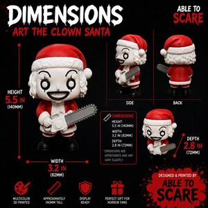 May include: Art the Clown Santa figurine featuring a white face with black makeup, a red and white Santa suit, and a gray chainsaw. The figure measures 5.5 inches in height, 3.2 inches in width, and 2.8 inches in depth. Text includes DIMENSIONS and ABLE TO SCARE.