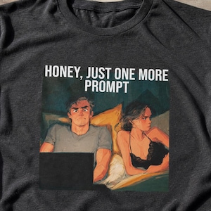 Honey, Just One More Prompt | Funny Vibe Coding Graphic Tee