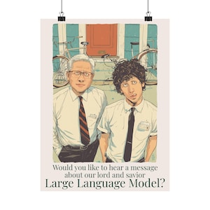 May include: Poster print featuring two men in white shirts and ties, standing in front of a building with bicycles. The text reads, "Would you like to hear a message about our lord and savior Large Language Model?"