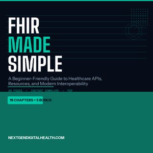 May include: A digital document cover titled FHIR MADE SIMPLE, A Beginner-Friendly Guide to Healthcare APIs, Resources, and Modern Interoperability. It features 26 pages, 19 chapters plus 5 bonus sections, and the website address NEXTGENDIGITALHEALTH.COM.