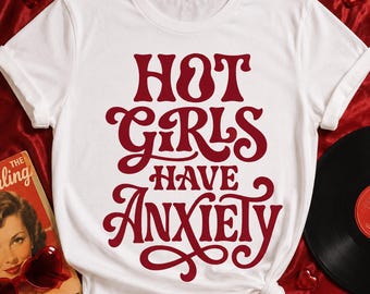 Hot Girls Have Anxiety PNG, Retro Groovy Mental Health Shirt Sublimation, Funny Anxiety Women DTF, Sarcastic Humor Graphic Tee Design