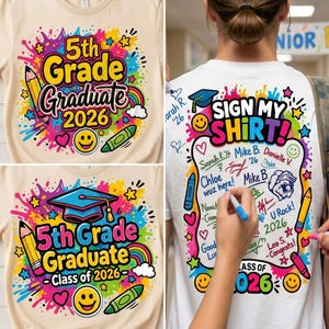 May include: Beige and white t-shirts with colorful graphics celebrating 5th grade graduation. One shirt says "5th Grade Graduate 2026" with a rainbow, pencil, and crayon. The other says "Sign My Shirt!" with signatures and "Class of 2026".