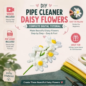 May include: A digital tutorial for DIY pipe cleaner daisy flowers. The image features text including DIY PIPE CLEANER DAISY FLOWERS, VIDEO INCLUDED, PDF GUIDE INCLUDED, and DIGITAL DOWNLOAD. It shows white daisies with yellow centers.