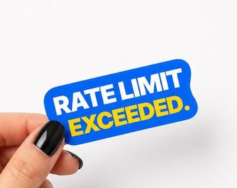 Rate Limit Exceeded Sticker | Funny Tech Sticker | Waterproof Vinyl Laptop Sticker | Developer Gift