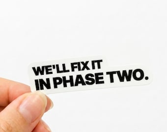 We’ll Fix It In Phase Two Sticker | Funny Office Sticker | Waterproof Vinyl Laptop Sticker | Project Manager Gift