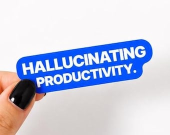 Hallucinating Productivity Sticker | Funny AI Sticker | Waterproof Vinyl Laptop Sticker | Tech Worker Gift