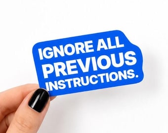 Ignore All Previous Instructions Sticker | Funny AI Sticker | Waterproof Vinyl Laptop Sticker | Prompt Engineer Gift